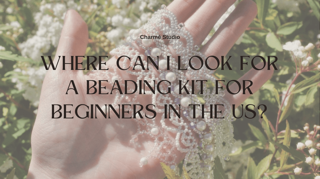 Where Can I Look for a Beading Kit for Adult Beginners in the US? - Charmé Studio
